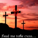 lead me to the cross. 