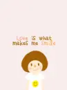 LOVE MAKES ME SMILE
