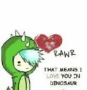 RAWR MEANS I LOVE YOU