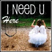 I need you here