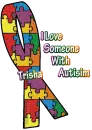 I Love Someone With Autisim Awareness Ribbon -Trisha-