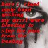 here i stand emty hand wishing my wrist were bleeding to stop the pain from the beating