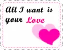 All I want is your Love <3
