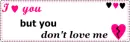 I â™¥ you, but you don't love me </3