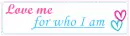 Love me for who I am