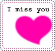 I miss you, I love you