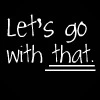 Let's go with that.