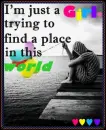 I'm just a girl trying to find a place in this world