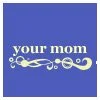 Your mom