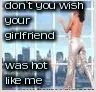 don't you wish your girlfriend