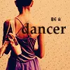 Be a dancer.