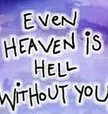 Heaven without you.