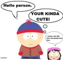 your kinda cute -south park-