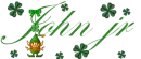 NAME JOHN JR ST PATRICKS DAY (REQUESTED)