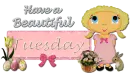 Have a Beautiful Tuesday