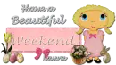 Have a Beautiful Weekend