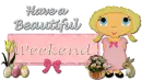 Have a Beautiful weekend 