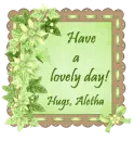 Have a lovely day... Aletha