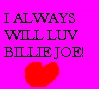 I Always Will Luv Billie Joe!
