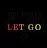 let go