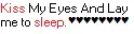 kiss my eyes and lay me to sleep