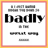 break you down