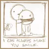 I Can Always Make You Smile.