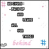 pack up and leave