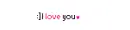 i love you. <3