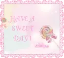 Have a sweet day