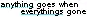 anything goes when everything's gone