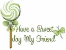 Have a Sweet day My Friend.