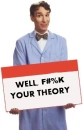 I dont want your theory