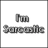 Im Sarcastic