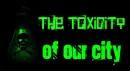 The Toxicity Of Our City