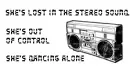 She's lost in the stereo sound