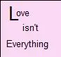 Love Isn't Everything
