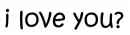 i love you
