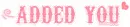 added you // bangs of candymadness