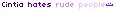 Cintia hates rude people :)