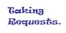Taking requests