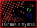 Your love is my drug