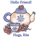 Tea Time Hello - Hugs, Rita