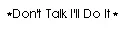 Don't Talk I'll Do It