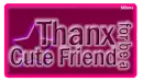 Thanx 4 be a cute friend