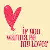 if you wanna be my lover
