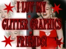 I LOVE MY GLITTER GRAPHICS FRIENDS