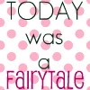 today was a fairytale