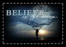 BELIEVE IN THE DREAM