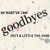 goodbyes